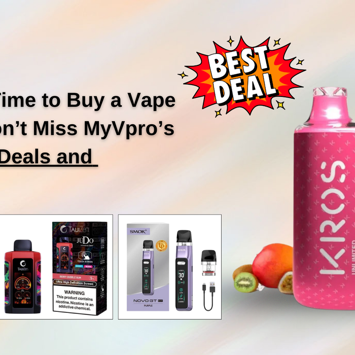 The Best Time to Buy a Vape is Now: Don’t Miss MyVpro’s Exclusive Deals and Promos!