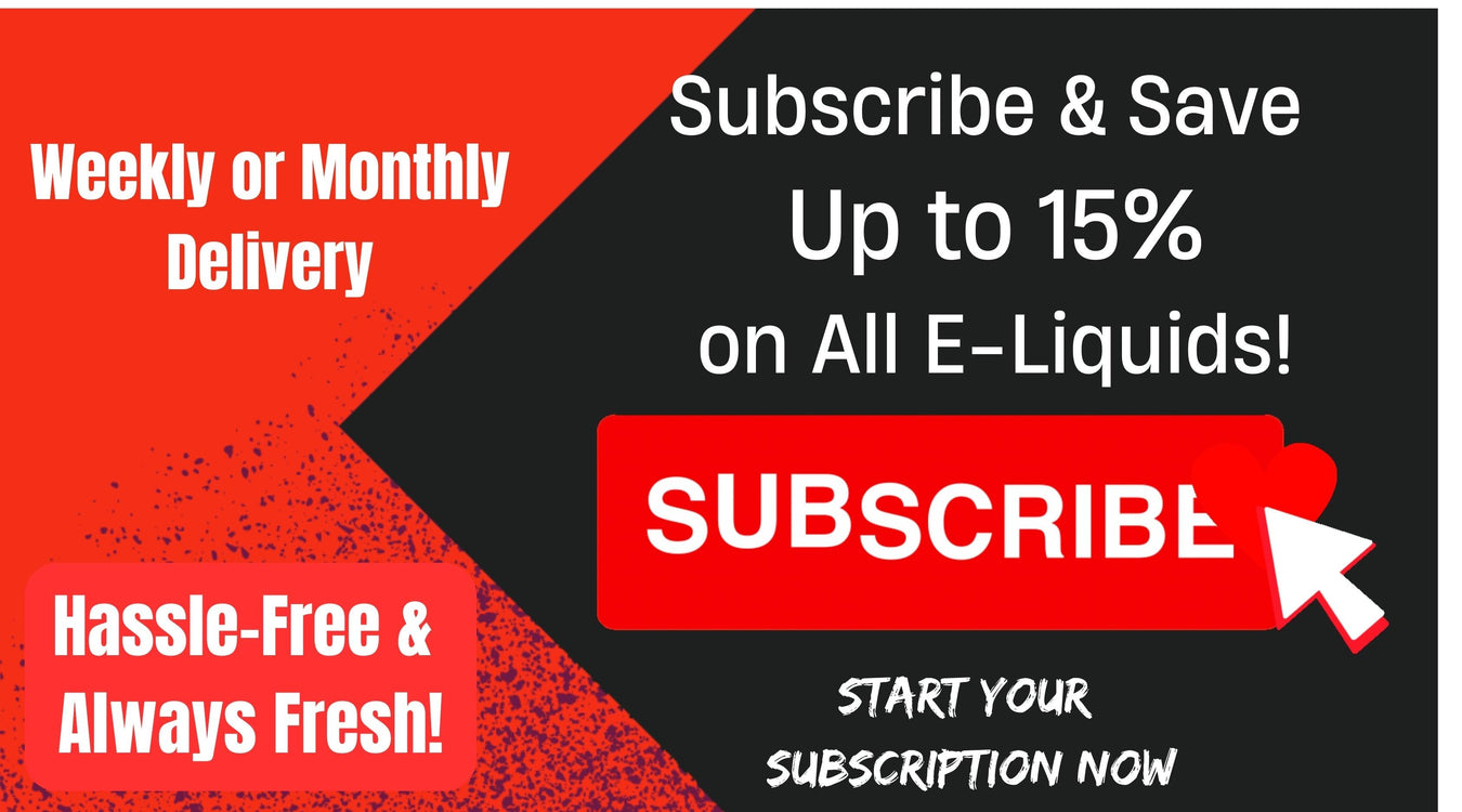 Subscribe & Save on E-Liquids – Up to 15% Off!